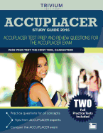 Accuplacer Study Guide 2016: Accuplacer Test Prep and Review Questions for the Accuplacer Exam