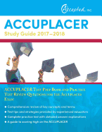 Accuplacer Study Guide 2017-2018: Accuplacer Test Prep Book and Practice Test Review Questions for the Accuplacer Exam