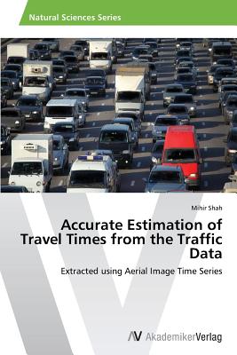 Accurate Estimation of Travel Times from the Traffic Data - Shah, Mihir