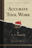 Accurate Tool Work (Classic Reprint)