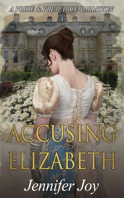 Accusing Elizabeth: A Pride & Prejudice Variation - Joy, Jennifer