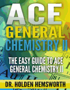 Ace General Chemistry II: The EASY Guide to Ace General Chemistry II