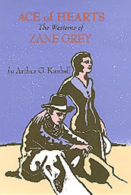 Ace of Hearts: The Westerns of Zane Grey - Kimball, Arthur G