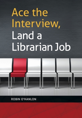 Ace the Interview, Land a Librarian Job - O'Hanlon, Robin
