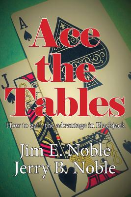 Ace the Tables: How to Gain the Advantage In Blackjack - Noble, Jim E, and Noble, Jerry B