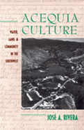 Acequia Culture: Water, Land, and Community in the Southwest