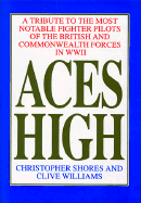 Aces High: A Tribute to the Most Notable Fighter Pilots of the British and Commonwealth Forces of WWII - Shores, Christopher, and Williams, Clive