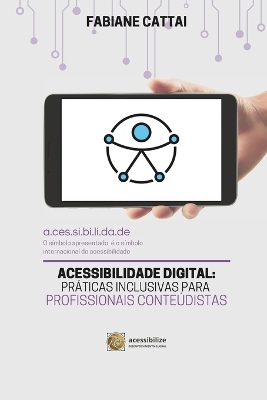 Acessibilidade Digital: Prticas Inclusivas Para Profissionais Conteudistas - Cattai, Fabiane