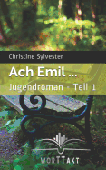 Ach Emil ...: Jugendroman - Teil 1