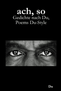 ach, so: Gedichte nach Du, Poems Du-Style