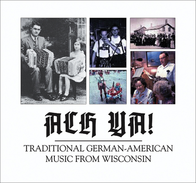 Ach YA!: Traditional German-American Music from Wisconsin - Martin, Phillip (Editor), and Leary, James P, Ph.D. (Editor)