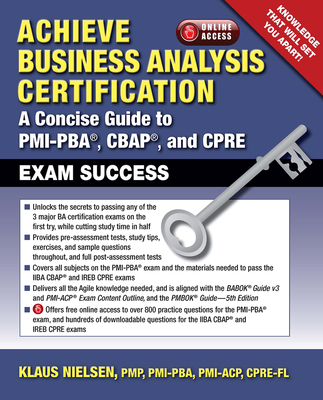 Achieve Business Analysis Certification: A Concise Guide to Pmi-Pba(r), Cbap(r) and Cpre Exam Success - Nielsen, Klaus, Professor