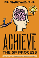 Achieve: The 5P Process: The 5P's That Turn Barriers Into Breakthroughs