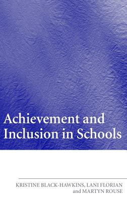 Achievement and Inclusion in Schools - Florian, Lani, and Black-Hawkins, Kristine, and Rouse, Martyn