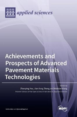 Achievements and Prospects of Advanced Pavement Materials Technologies - You, Zhanping (Guest editor), and Wang, Hainian (Guest editor), and Zheng, Jian-Long (Guest editor)