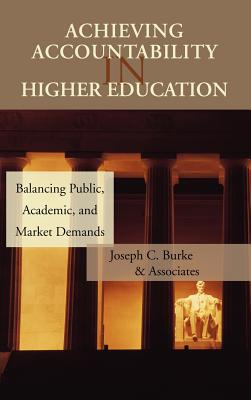 Achieving Accountability in Higher Education: Balancing Public, Academic, and Market Demands - Burke, Joseph C. (Editor)