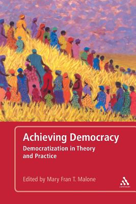 Achieving Democracy: Democratization in Theory and Practice - Malone, Mary Fran T (Editor)