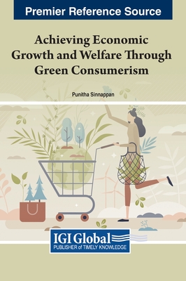 Achieving Economic Growth and Welfare Through Green Consumerism - Sinnappan, Punitha (Editor)