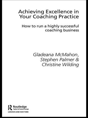 Achieving Excellence in Your Coaching Practice: How to Run a Highly Successful Coaching Business - McMahon, Gladeana, Mrs., and Palmer, Stephen, Professor, and Wilding, Christine