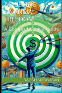 Achieving Financial Freedom: A Comprehensive Guide