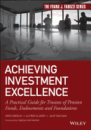 Achieving Investment Excellence: A Practical Guide for Trustees of Pension Funds, Endowments and Foundations