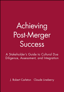 Achieving Post-Merger Success: A Stakeholder's Guide to Cultural Due Diligence, Assessment, and Integration