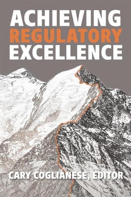 Achieving Regulatory Excellence - Coglianese, Cary, Professor (Editor)