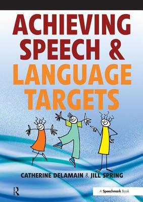 Achieving Speech and Language Targets: A Resource for Individual Education Planning - Delamain, Catherine, and Spring, Jill