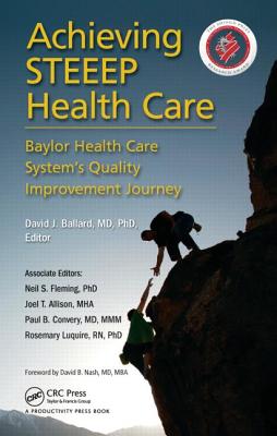Achieving Steeep Health Care: Baylor Health Care System's Quality Improvement Journey - Ballard (Editor)