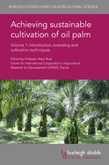 Achieving Sustainable Cultivation of Oil Palm Volume 1: Introduction, Breeding and Cultivation Techniques