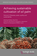 Achieving Sustainable Cultivation of Oil Palm Volume 2: Diseases, Pests, Quality and Sustainability