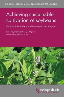 Achieving Sustainable Cultivation of Soybeans Volume 1: Breeding and Cultivation Techniques - Nguyen, Henry T, Prof. (Contributions by), and Zhang, M B (Contributions by), and Chu, X T (Contributions by)