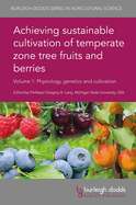 Achieving Sustainable Cultivation of Temperate Zone Tree Fruits and Berries Volume 1: Physiology, Genetics and Cultivation