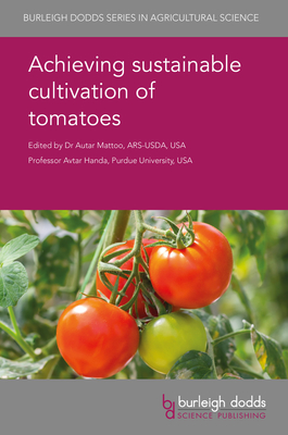 Achieving Sustainable Cultivation of Tomatoes - Mattoo, A K, Dr. (Contributions by), and Handa, A K, Prof. (Contributions by), and Boote, Kenneth (Contributions by)