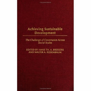 Achieving Sustainable Development: The Challenge of Governance Across Social Scales - Bressers, Hans T (Editor), and Rosenbaum, Walter A (Editor)