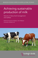 Achieving Sustainable Production of Milk Volume 3: Dairy Herd Management and Welfare