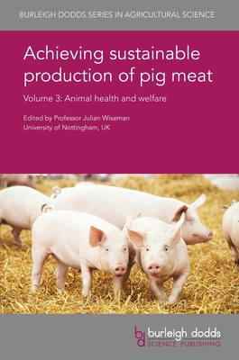 Achieving Sustainable Production of Pig Meat Volume 3: Animal Health and Welfare - Wiseman, Julian, Prof. (Editor), and Ramirez, Alejandro, Dr. (Contributions by), and Correia-Gomes, Carla, Dr. (Contributions...