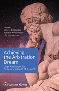 Achieving the Arbitration Dream: Liber Amicorum for Professor Julian D.M. Lew KC
