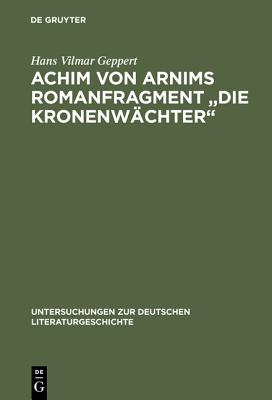 Achim Von Arnims Romanfragment "Die Kronenwachter" - Geppert, Hans Vilmar