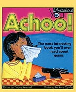 Achoo! the Most Interesting Book You'll Ever Read about Germs