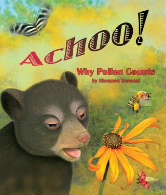 Achoo! Why Pollen Counts - Bersani, Shennen
