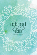 Achtsamkeit Kalender 2020 zweitausendzwanzig: Kalender f?r mehr Achtsamkeit - Dankbarkeit, Gl?ck, gesundes Selbstbewusstsein und Positives Denken