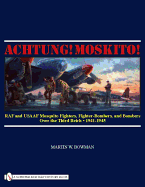 Achtung! Moskito!: RAF and USAAF Mosquito Fighters, Fighter-Bombers, and Bombers over the Third Reich, 1941-1945