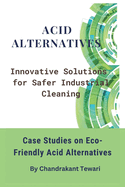 Acid Alternatives: Innovative Solutions for Safer Industrial Cleaning