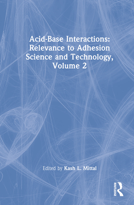 Acid-Base Interactions: Relevance to Adhesion Science and Technology, Volume 2 - Mittal, Kash L (Editor)