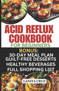 Acid Reflux Cookbook for Beginners: Quick and Easy Delicious Acid Reflux Diet Recipes to soothe GERD and LPR Symptoms. [Recipes to Relief GERD]
