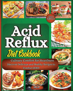 Acid Reflux Diet Cookbook: The Complete Guide With The Full Food List, Step-By-Step Plan, And Expert Strategies To Effectively Treat And Cure GERD And Lasting Relief