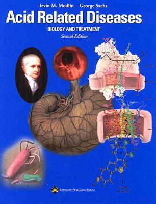 Acid Related Diseases: Biology and Treatment - Modlin, Irvin M, and Sachs, George