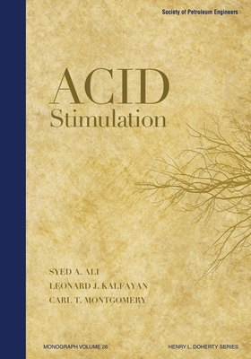 Acid Stimulation - Ali, Syed A, and Montgomery, Carl, and Kalfayan, Leonard