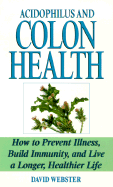 Acidophilus and Colon Health: The Natural Way to Prevent Disease - Webster, David, and Kensington (Producer)